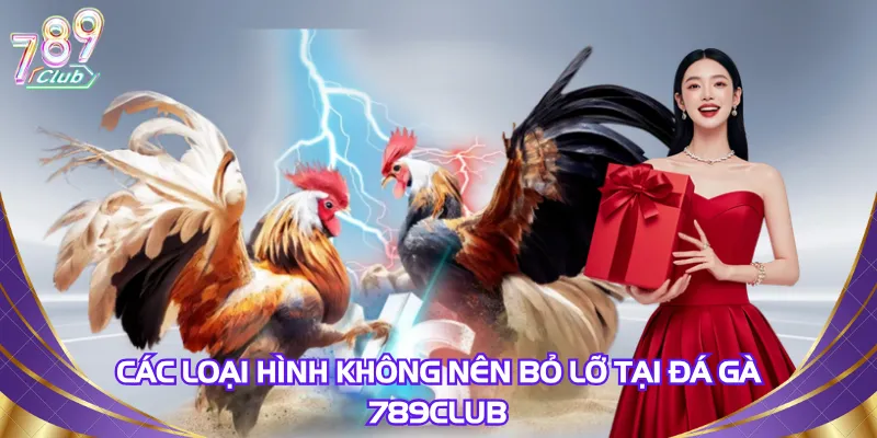 cac-loai-hinh-khong-nen-bo-lo-tai-da-ga-789club